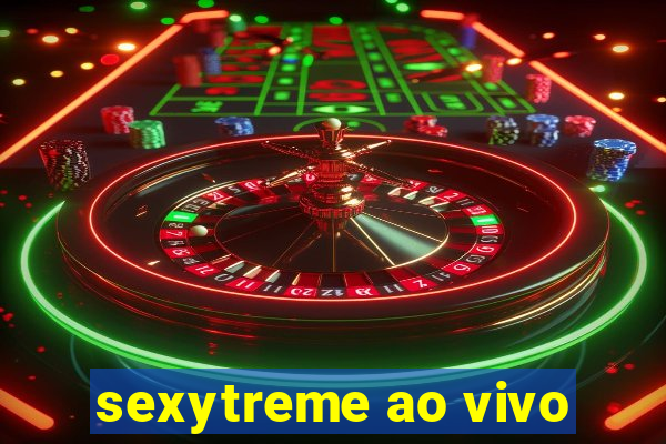 sexytreme ao vivo